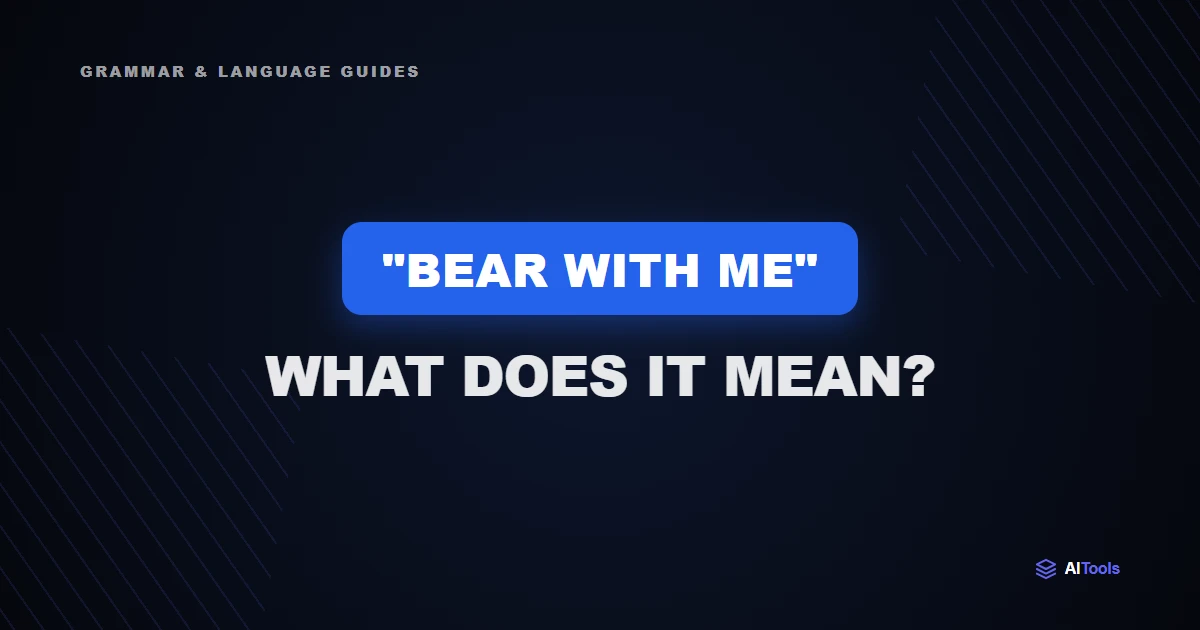"Bear With Me": What Does It Mean?
