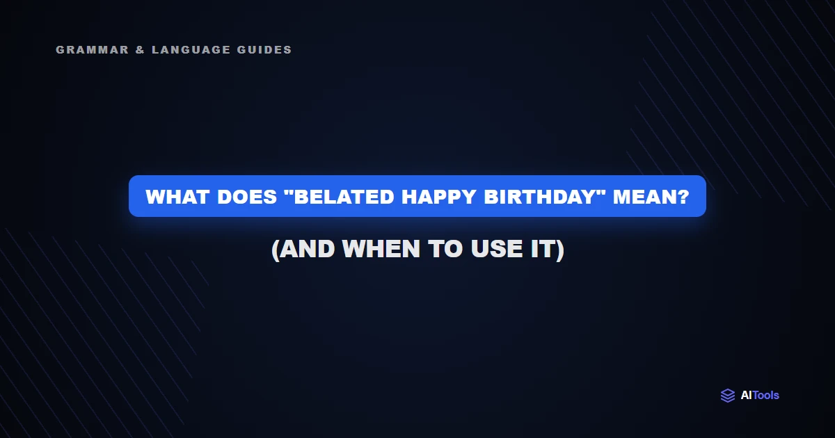 What Does Belated Happy Birthday Mean