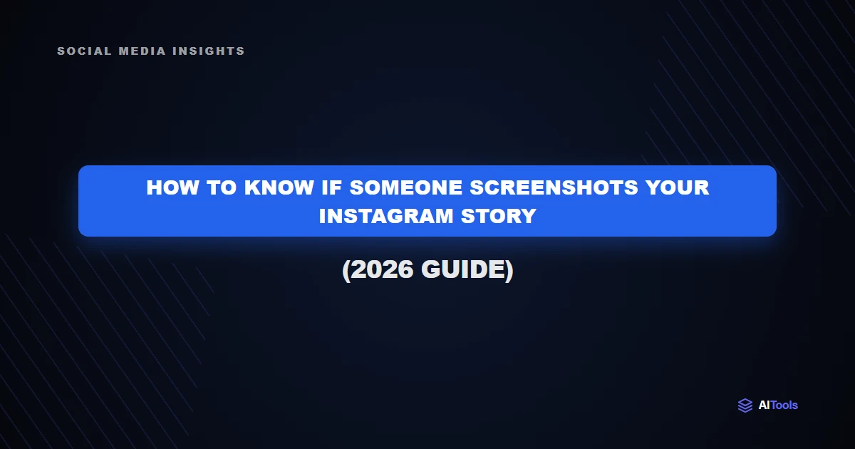How to Know If Someone Screenshots Your Instagram Story: The Ultimate 2026 Guide