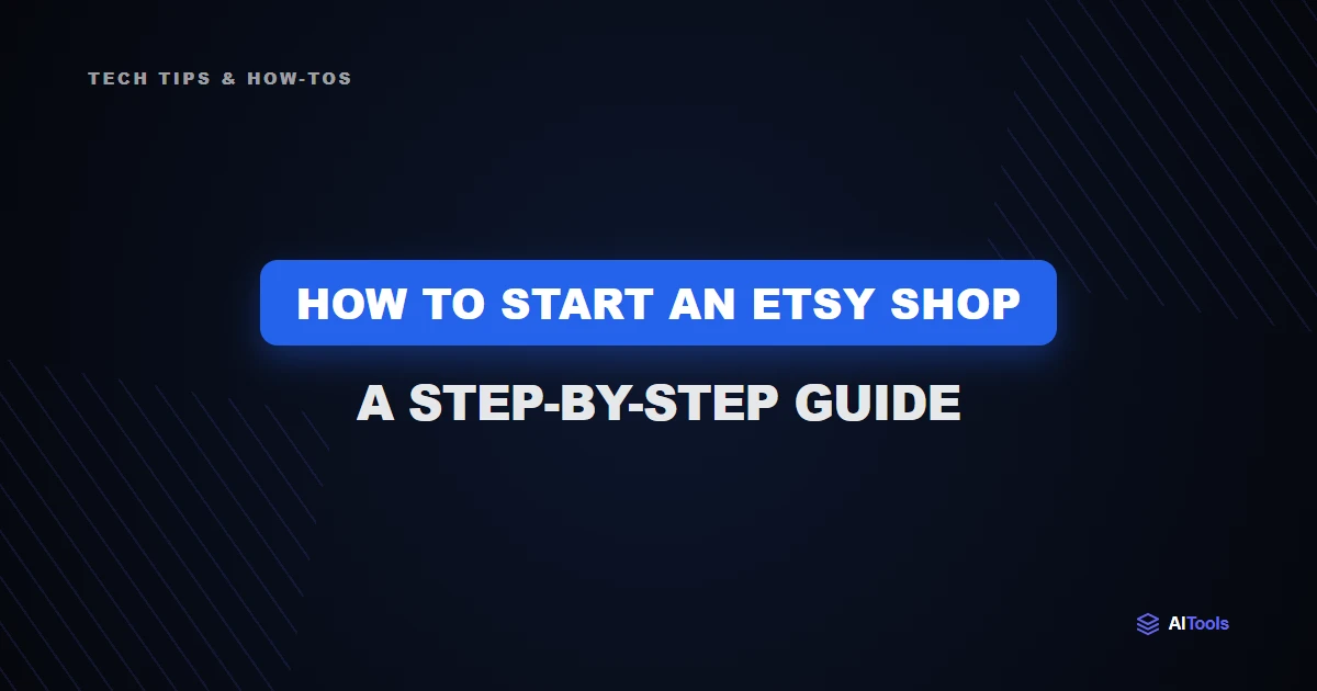 How to Start an Etsy Shop: A Step-by-Step Guide