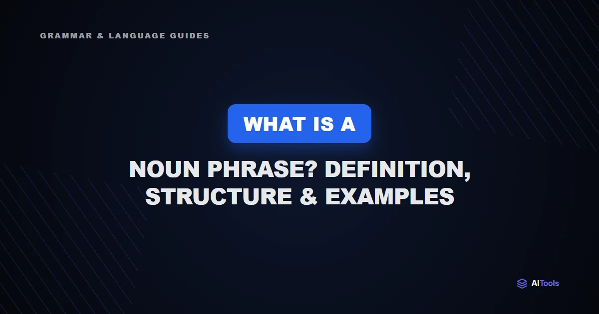 What Is a Noun Phrase? Definition, Structure & Examples