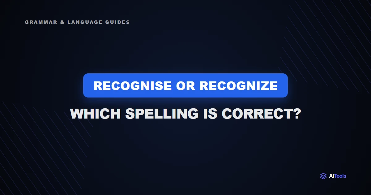 Recognise or Recognize: Which Spelling Is Correct?